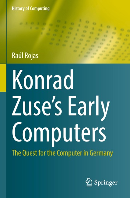 Konrad Zuses Early Computers: The Quest for the Computer in Germany
