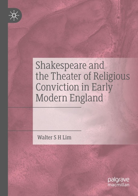 Shakespeare and the Theater of Religious Conviction in Early Modern England