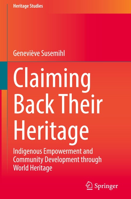 Claiming Back Their Heritage: Indigenous Empowerment and Community Development through World Heritage