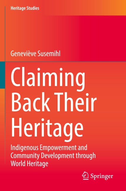 Claiming Back Their Heritage: Indigenous Empowerment and Community Development through World Heritage