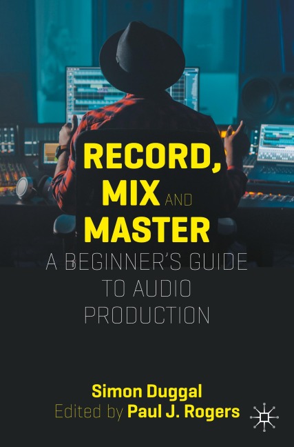 Record, Mix and Master: A Beginners Guide to Audio Production