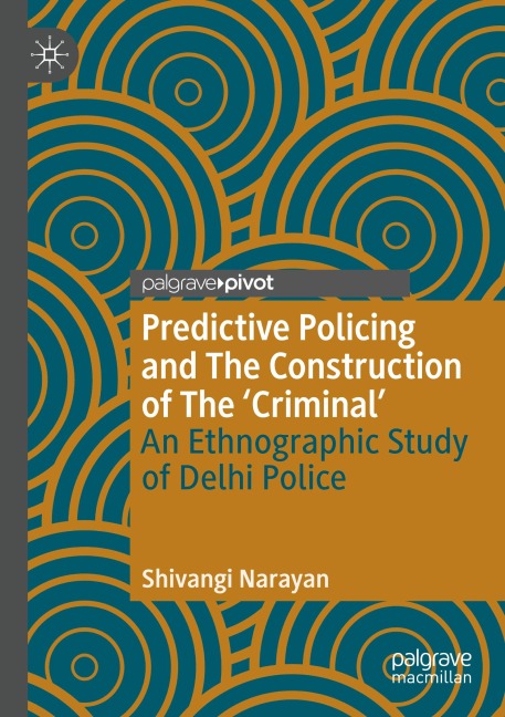 Predictive Policing and The Construction of The Criminal: An Ethnographic Study of Delhi Police