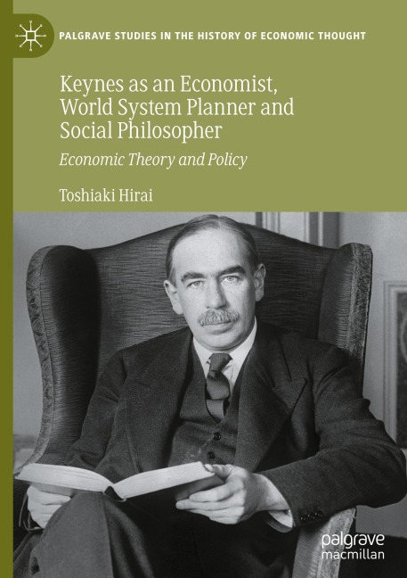 Keynes as an Economist, World System Planner and Social Philosopher: Economic Theory and Policy