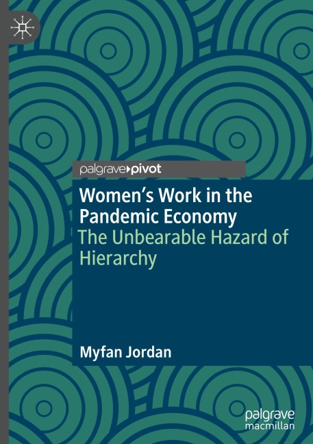 Womens Work in the Pandemic Economy: The Unbearable Hazard of Hierarchy