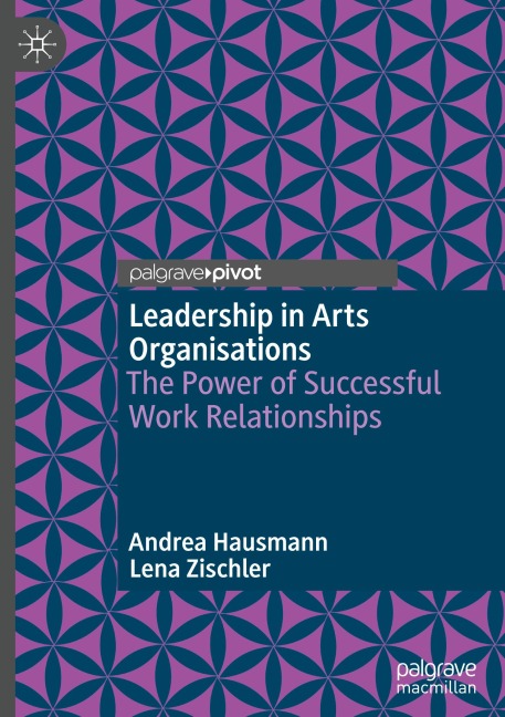 Leadership in Arts Organisations: The Power of Successful Work Relationships