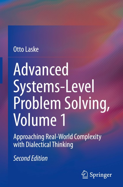 Advanced Systems-Level Problem Solving, Volume 1: Approaching Real-World Complexity with Dialectical Thinking