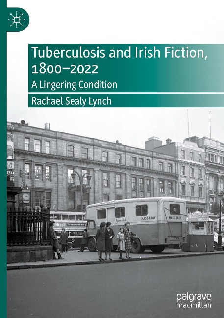 Tuberculosis and Irish Fiction, 1800-2022: A Lingering Condition