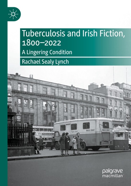Tuberculosis and Irish Fiction, 1800-2022: A Lingering Condition