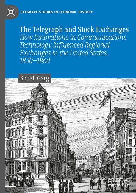 The Telegraph and Stock Exchanges: How Innovations in Communications Technology Influenced Regional Exchanges in the United States, 1830-1860