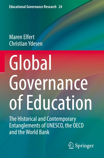 Global Governance of Education: The Historical and Contemporary Entanglements of UNESCO, the OECD and the World Bank