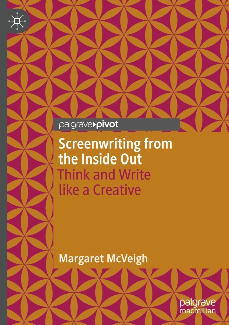 Screenwriting from the Inside Out: Think and Write like a Creative