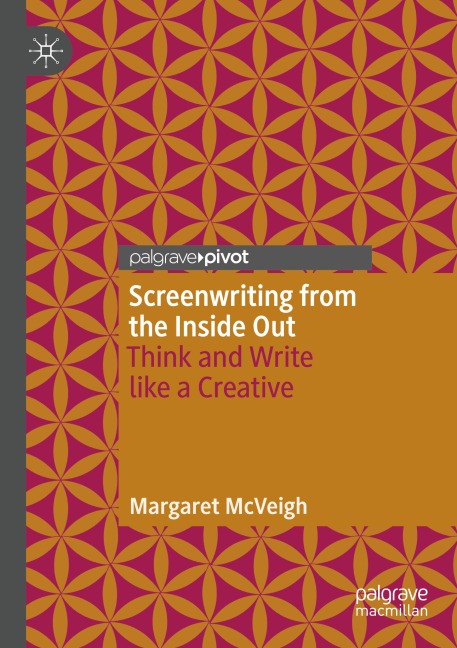 Screenwriting from the Inside Out: Think and Write like a Creative