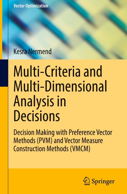 Multi-Criteria and Multi-Dimensional Analysis in Decisions: Decision Making with Preference Vector Methods (PVM) and Vector Measure Construction Methods (VMCM)