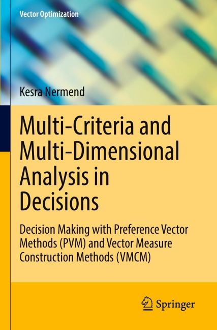 Multi-Criteria and Multi-Dimensional Analysis in Decisions: Decision Making with Preference Vector Methods (PVM) and Vector Measure Construction Methods (VMCM)