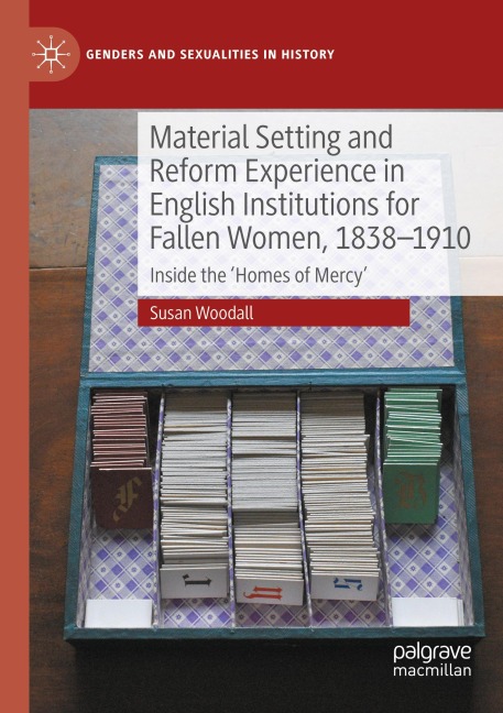 Material Setting and Reform Experience in English Institutions for Fallen Women, 1838-1910: Inside the Homes of Mercy