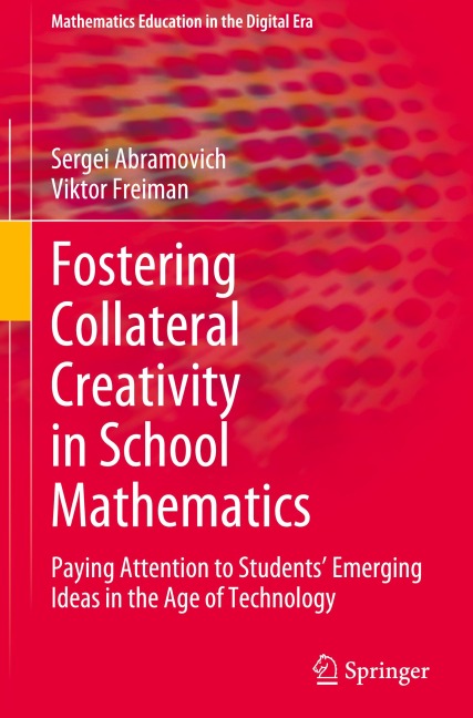 Fostering Collateral Creativity in School Mathematics: Paying Attention to Students Emerging Ideas in the Age of Technology
