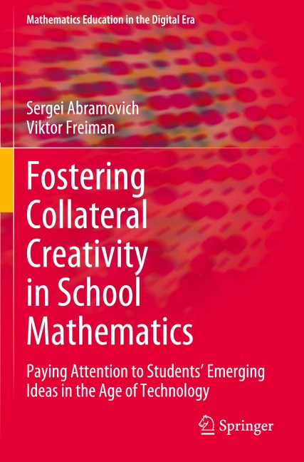Fostering Collateral Creativity in School Mathematics: Paying Attention to Students Emerging Ideas in the Age of Technology