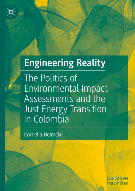 Engineering Reality: The Politics of Environmental Impact Assessments and the Just Energy Transition in Colombia