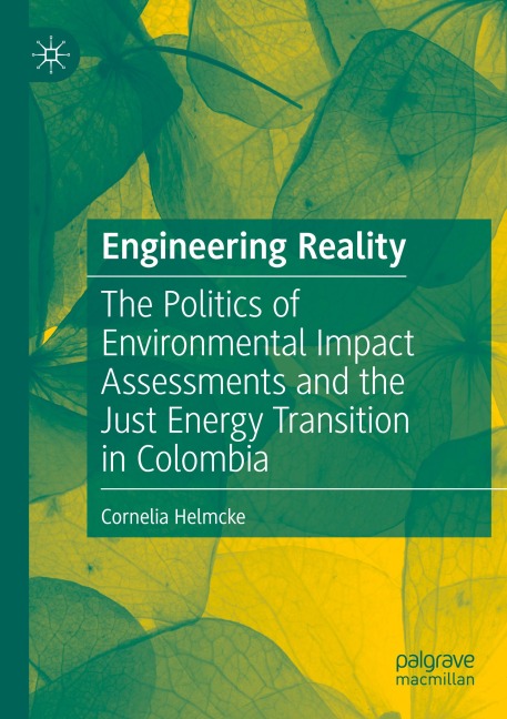 Engineering Reality: The Politics of Environmental Impact Assessments and the Just Energy Transition in Colombia