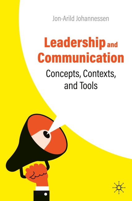 Leadership and Communication: Concepts, Contexts, and Tools