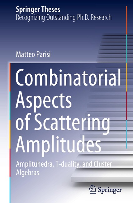 Combinatorial Aspects of Scattering Amplitudes: Amplituhedra, T-duality, and Cluster Algebras