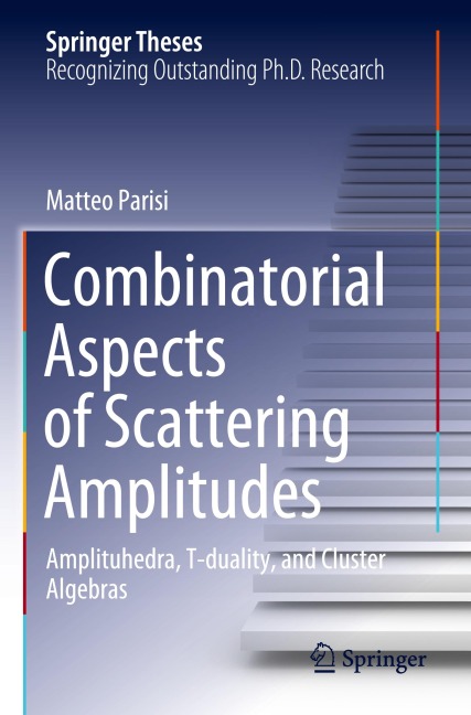 Combinatorial Aspects of Scattering Amplitudes: Amplituhedra, T-duality, and Cluster Algebras