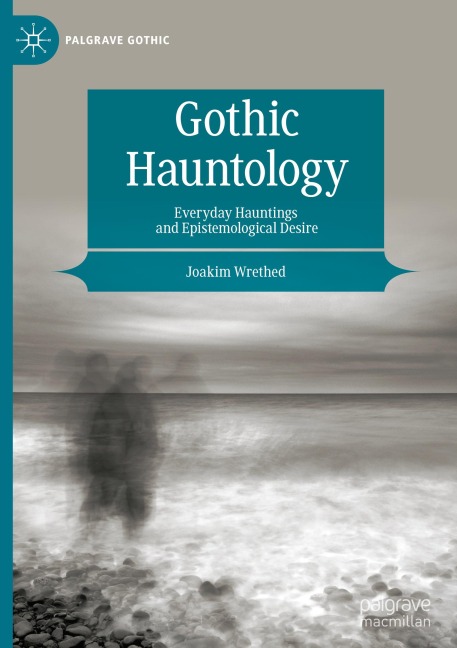 Gothic Hauntology: Everyday Hauntings and Epistemological Desire