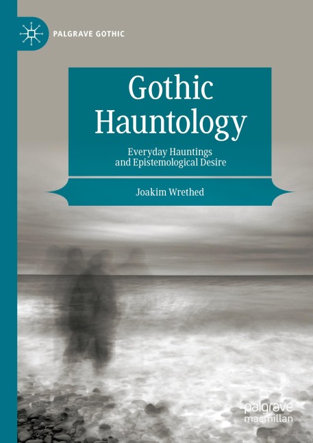 Gothic Hauntology: Everyday Hauntings and Epistemological Desire