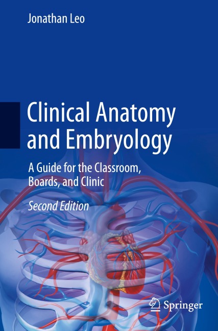 Clinical Anatomy and Embryology: A Guide for the Classroom, Boards, and Clinic