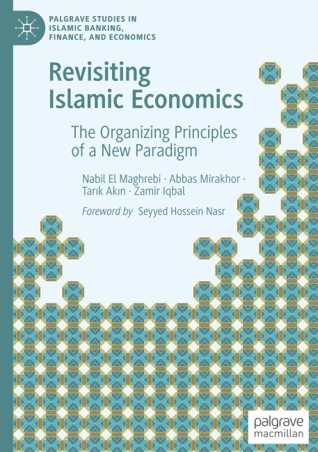 Revisiting Islamic Economics: The Organizing Principles of a New Paradigm