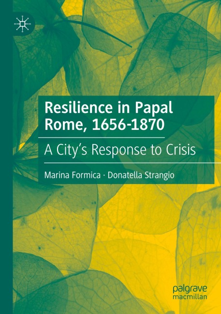 Resilience in Papal Rome, 1656-1870: A Citys Response to Crisis