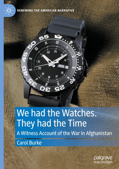 We had the Watches. They had the Time: A Witness Account of the War in Afghanistan
