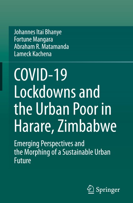 COVID-19 Lockdowns and the Urban Poor in Harare, Zimbabwe: Emerging Perspectives and the Morphing of a Sustainable Urban Future