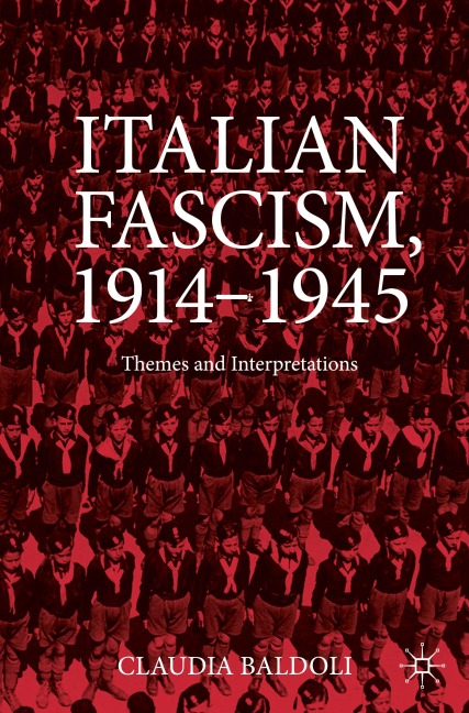 Italian Fascism, 1914-1945: Themes and Interpretations