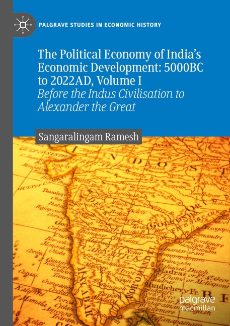 The Political Economy of Indias Economic Development: 5000BC to 2022AD, Volume I: Before the Indus Civilisation to Alexander the Great