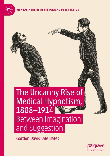 The Uncanny Rise of Medical Hypnotism, 1888-1914: Between Imagination and Suggestion