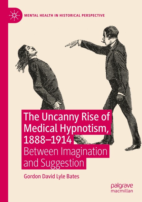 The Uncanny Rise of Medical Hypnotism, 1888-1914: Between Imagination and Suggestion