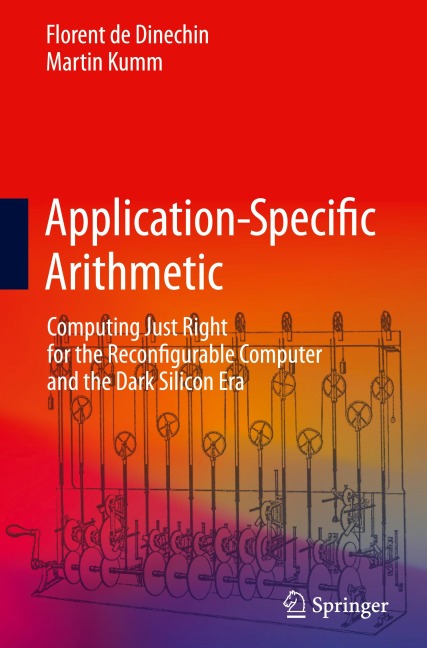 Application-Specific Arithmetic: Computing Just Right for the Reconfigurable Computer and the Dark Silicon Era