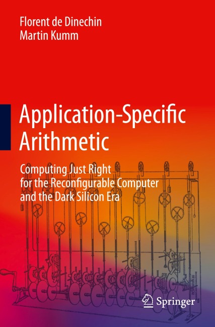 Application-Specific Arithmetic: Computing Just Right for the Reconfigurable Computer and the Dark Silicon Era