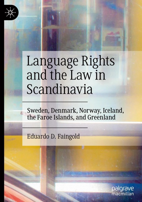 Language Rights and the Law in Scandinavia: Sweden, Denmark, Norway, Iceland, the Faroe Islands, and Greenland