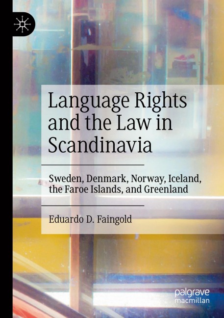 Language Rights and the Law in Scandinavia: Sweden, Denmark, Norway, Iceland, the Faroe Islands, and Greenland