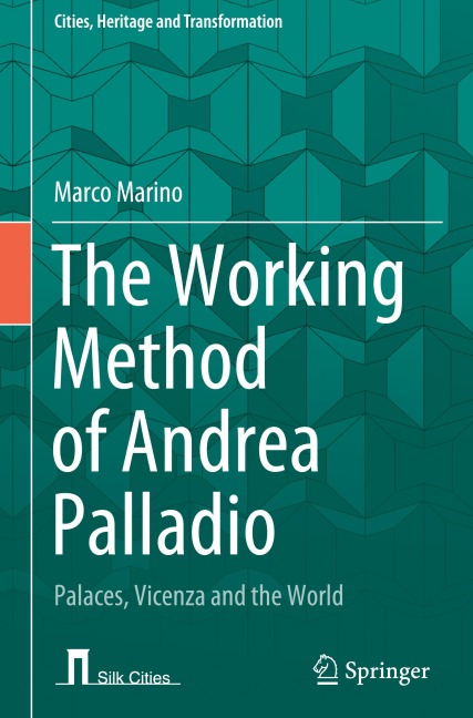 The Working Method of Andrea Palladio: Palaces, Vicenza and the World