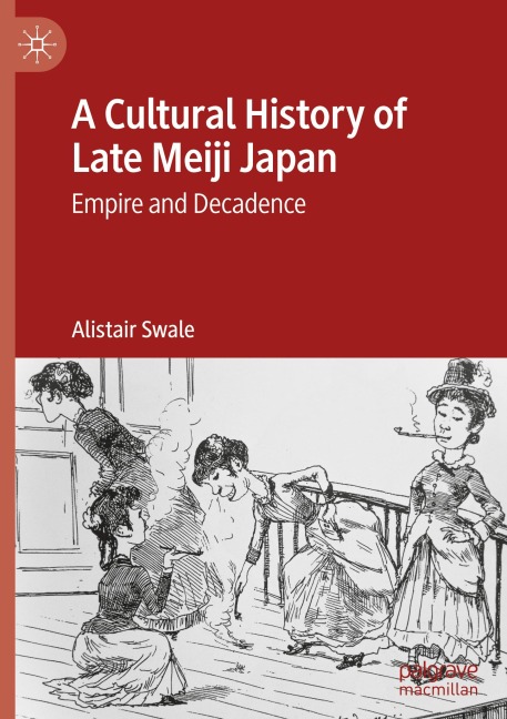 A Cultural History of Late Meiji Japan: Empire and Decadence