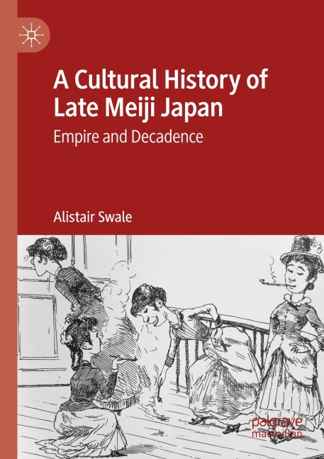 A Cultural History of Late Meiji Japan: Empire and Decadence
