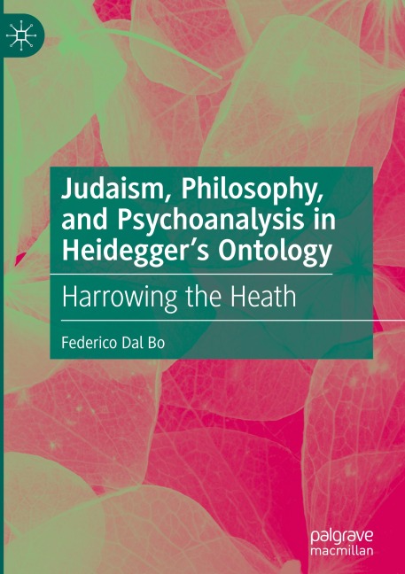 Judaism, Philosophy, and Psychoanalysis in Heideggers Ontology: Harrowing the Heath