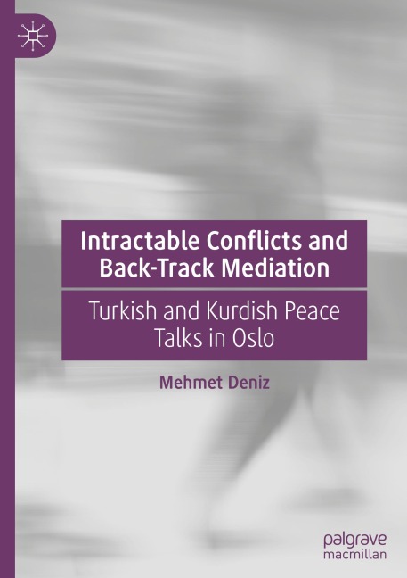 Intractable Conflicts and Back-Track Mediation: Turkish and Kurdish Peace Talks in Oslo