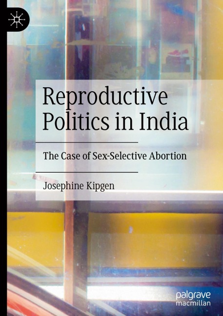 Reproductive Politics in India The Case of Sex-Selective Abortion
