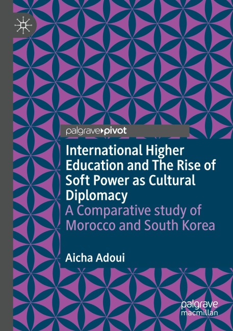 International Higher Education and The Rise of Soft Power as Cultural Diplomacy: A Comparative study of Morocco and South Korea