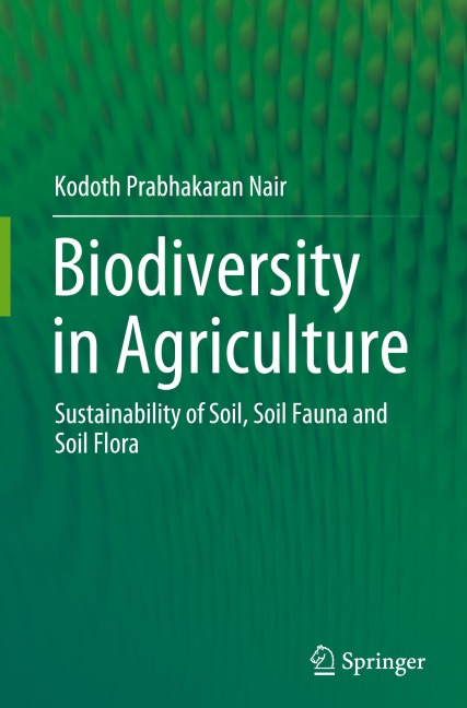 Biodiversity in Agriculture: Sustainability of Soil, Soil Fauna and Soil Flora