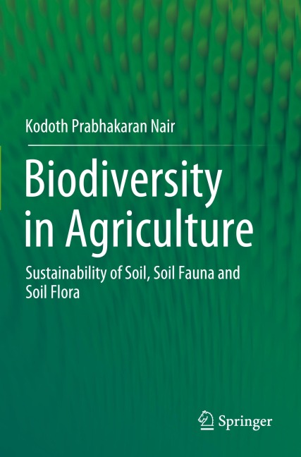 Biodiversity in Agriculture: Sustainability of Soil, Soil Fauna and Soil Flora